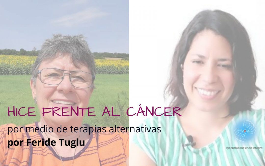 HICE FRENTE AL CÁNCER POR MEDIO DE TERAPIAS ALTERNATIVAS