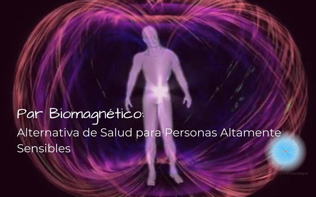 Par Biomagnético: Alternativa de Salud para Personas Altamente Sensibles