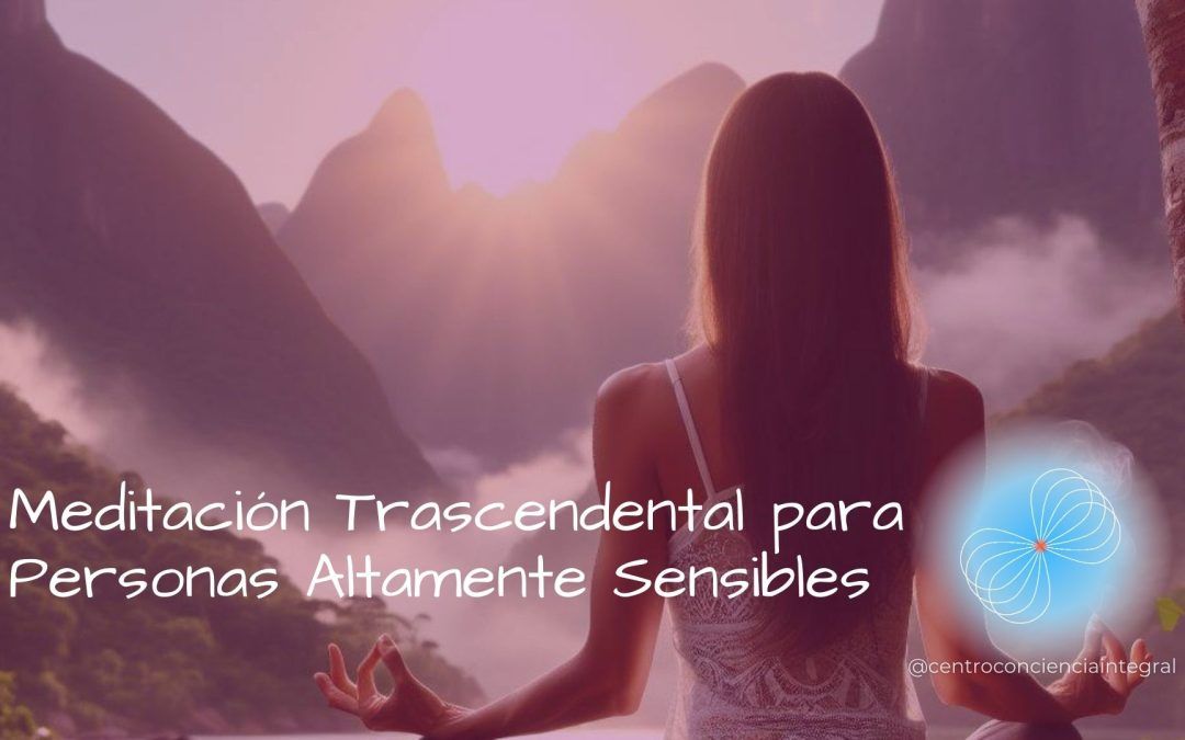 La Meditación Trascendental Transformó mi Vida como Persona Altamente Sensible
