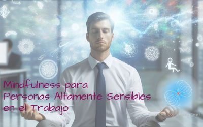 Mindfulness para Personas Altamente Sensibles en el Trabajo